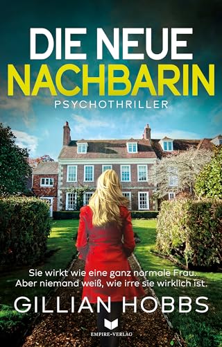 Gillian Hobbs - Die neue Nachbarin: Ein schwarzhumoriger fesselnder Psychothriller voller Twists und Wendungen (Die Scarlett-Dyer-Trilogie 1)
