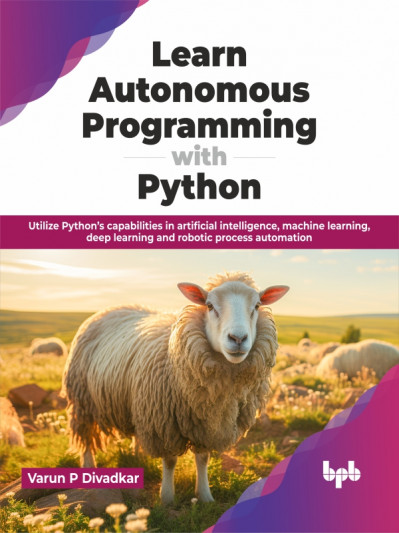 Learn Autonomous Programming with Python: Utilize Python's Capabilities in Artific...