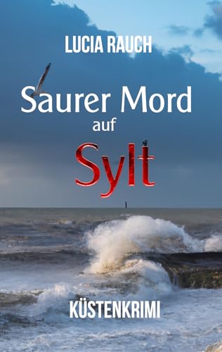 Lucia Rauch - Saurer Mord auf Sylt