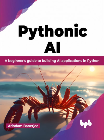 Pythonic AI: A Beginner's Guide to Building AI Applications in Python - Arindam Ba... B65c6768583b0bdc546ccc299d1ac6c0