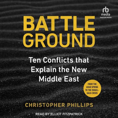 Battleground: 10 Conflicts that Explain the New Middle East [Audiobook]