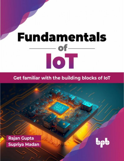 Fundamentals of IoT: Get Familiar with the Building Blocks of IoT - Rajan Gupta 5932e5b1bc66919e73d8ee92e66a5ce1