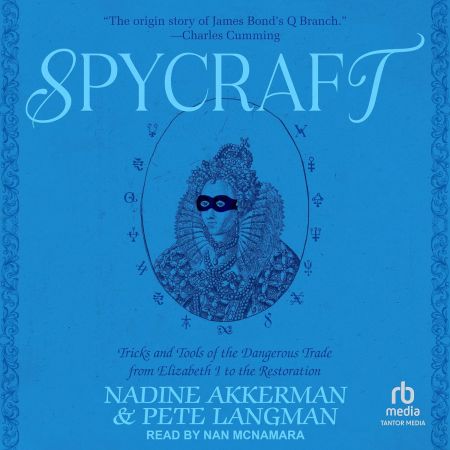 Spycraft: Tricks and Tools of the Dangerous Trade from Elizabeth I to the Restoration [Audiobook]