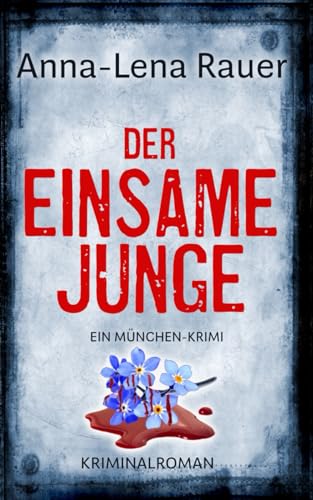 Cover: Rauer, Anna-Lena - Der einsame Junge: Der erste Fall f&uuml;r Mordermittlerin Lena Wagner