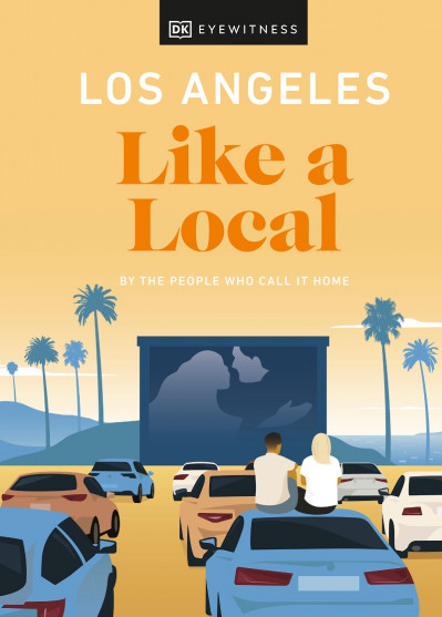 Los Angeles Like a Local: By the People Who Call It Home - DK Eyewitness 4897fcd77bcb50749ca0a896dd65c0f7