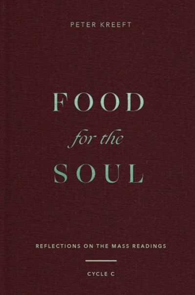 Food for the Soul: Reflections on the Mass Readings - Peter Kreeft 4a56d9f8943206b9c546cc7080da8ffa