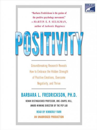 Positivity: Top-Notch Research Reveals the 3-to-1 Ratio That Will Change Your Life...