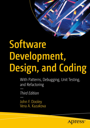 Software Development, Design, and Coding: With Patterns, Debugging, Unit Testing, and Refactoring 3rd Edition (true PDF, EPUB)