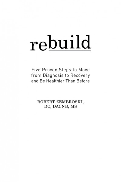 Rebuild: Five Proven Steps to Move from Diagnosis to Recovery and Be Healthier Tha... 3ff8e26ce06911be1418d1dd96611cc9