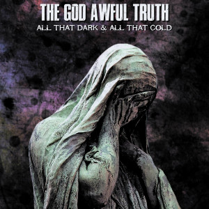 The God Awful Truth - All That Dark & All That Cold (2024)