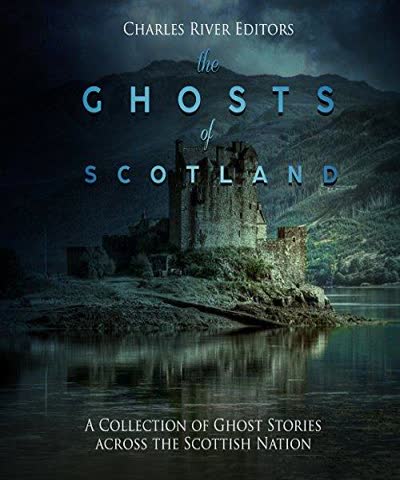 The Ghosts of Scotland: A Collection of Ghost Stories across the Scottish Nation -...