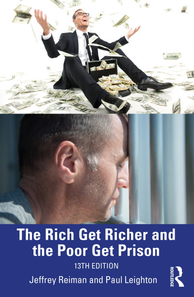 The Rich Get Richer and the Poor Get Prison: Thinking Critically About Class and Criminal Justice - Jeffrey Reiman