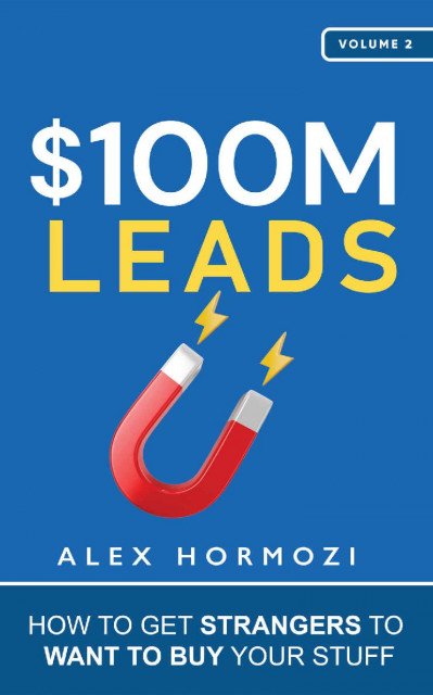 $100M Leads: How to Get Strangers to Want to Buy Your Stuff - Alex Hormozi 8d0282bb9e02a27417e6963249fe9de1