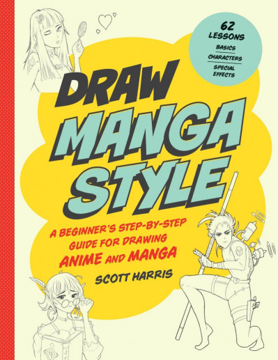 Draw Manga Style: A Beginner's Step-by-Step Guide for Drawing Anime and Manga - 62 Lessons: Basics