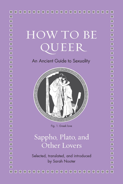 How to Be Queer: An Ancient Guide to Sexuality - Princeton University Press