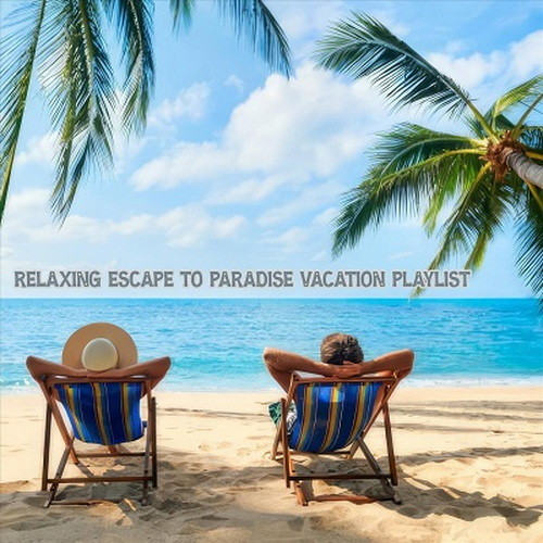 Relaxing Escape to Paradise Vacation Playlist (2024) FLAC