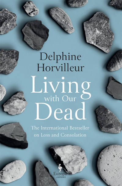 Living with Our Dead: On Loss and Consolation - Delphine Horvilleur