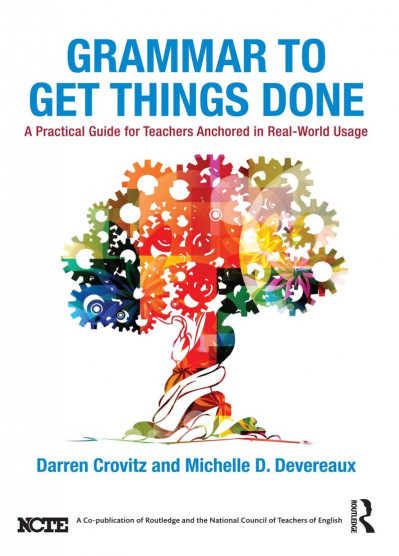 Grammar to Get Things Done: A Practical Guide for Teachers Anchored in Real-World ... 755d9611a69dd74e22fa6e3015d4766e