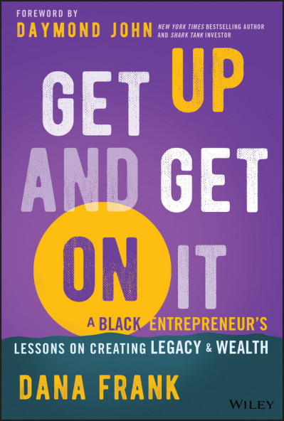 Get Up And Get On It: A Black Entrepreneur's Lessons on Creating Legacy and Wealth... Aa99033e2829013a31273d2327e1ff88