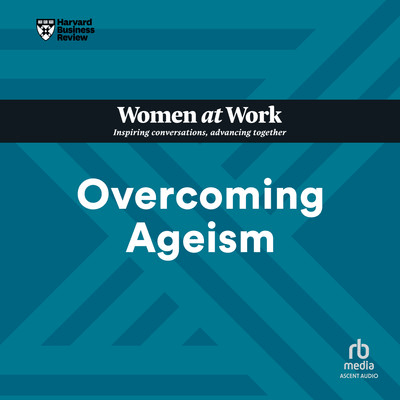 Overcoming Ageism (HBR Women at Work Series) [Audiobook]