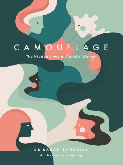 Camouflage: The Hidden Lives of Autistic Women - Sarah Bargiela