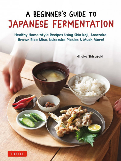 A Beginner's Guide to Japanese Fermentation: Healthy Home-Style Recipes Using Shio Koji