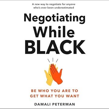Negotiating While Black: Be Who You Are to Get What You Want [Audiobook]