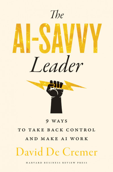 The AI-Savvy Leader: Nine Ways to Take Back Control and Make AI Work - David De Cr... 385e6c02ebc98682df725e4cce8177c4