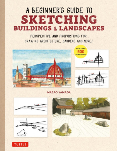 A Beginner's Guide to Sketching Buildings & Landscapes: Perspective and Proportions for Drawing Architecture, Gardens and More! - Masao Yamada