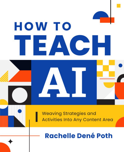 How to Teach AI: Weaving Strategies and Activities into Any Content Area - Rachelle Dené Poth