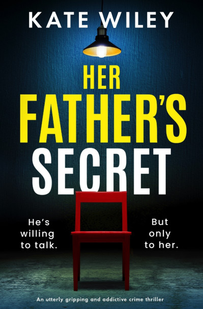 Her Father's Secret: An utterly gripping and addictive crime thriller - Kate Wiley