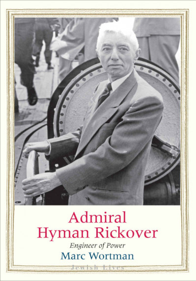 Admiral Hyman Rickover: Engineer of Power - Marc Wortman F7665ec1e4a0d4f26b67cc4a5a28935c