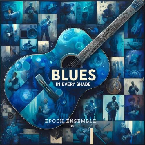 Epoch Ensemble - Blues In Every Shade 2024