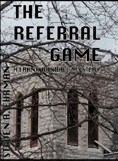 The Referral Game: A Frank Randall Mystery - Steven Ehrman E110a254c466f58b85fb603829555c94