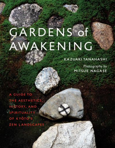 Gardens of Awakening: A Guide to the Aesthetics, History, and Spirituality of Kyot... 7706ce260598214dce118abcc8b456b4