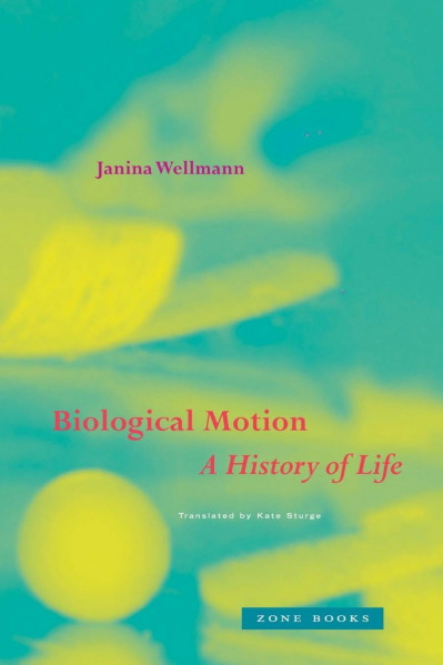 Biological Motion: A History of Life - Janina Wellmann