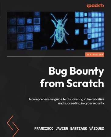 Bug Bounty from Scratch: A comprehensive guide to discovering vulnerabilities and succeeding in cybersecurity (True EPUB)
