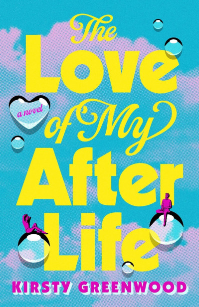 The Love of My Afterlife: A GMA Book Club Pick - Kirsty Greenwood 01658f794ec51bc3dcbdf13a329e73e8