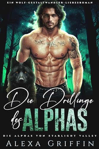 Alexa Griffin - Die Drillinge des Alphas: Ein Wolf-Gestaltwandler-Liebesroman (Die Alphas von Starlight Valley 1)