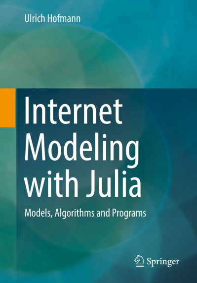 Internet Modeling with Julia: Models, Algorithms and Programs - Ulrich Hofmann