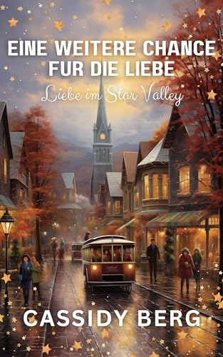 Cover: Cassidy Berg - Eine weitere Chance f&uuml;r die Liebe: Liebe im Star Valley (Liebe in Star Valley)