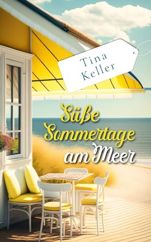 Tina Keller - S&uuml;&szlig;e Sommertage am Meer: Humorvoller Liebesroman