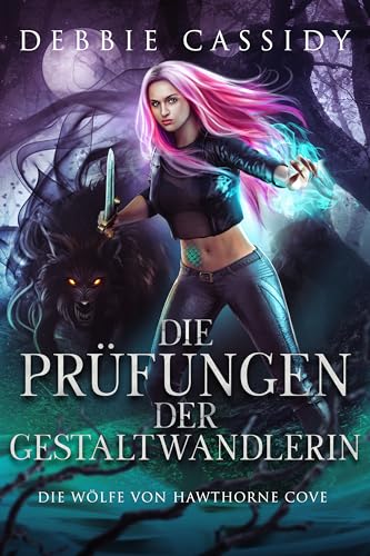 Debbie Cassidy - Die Pr&uuml;fungen Der Gestaltwandlerin (Die W&ouml;lfe von Hawthorne Cove 2)