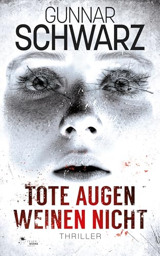 Cover: Gunnar Schwarz - Tote Augen weinen nicht (Thriller)
