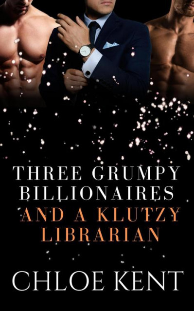 Three Grumpy Billionaires and a Klutzy Librarian - Chloe Kent 31b88231f38a186694ffd4ce4723f5bc