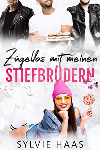 Sylvie Haas - Z&uuml;gellos mit meinen Stiefbr&uuml;dern: Eine Reverse-Harem-Liebesgeschichte (Eggplant County Roller Derby-Reihe)