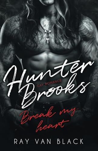 Ray van Black - Hunter Brooks - Break my heart: Gay Romance