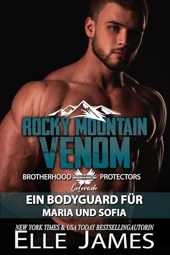 Elle James - Rocky Mountain Venom: Ein Bodyguard f&uuml;r Maria und Sofia (Brotherhood Protectors Colorado Reihe 11)