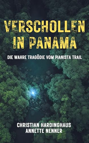 Cover: Christian Hardinghaus - Verschollen in Panama: Die wahre Trag&ouml;die vom Pianista Trail Der Fall Kris Kremers & Lisanne Froon