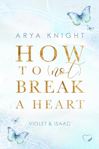 Arya Knight - How To (Not) Break A Heart: Violet & Isaac (Second Chance)